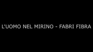 L'UOMO NEL MIRINO - FABRI FIBRA || Testo