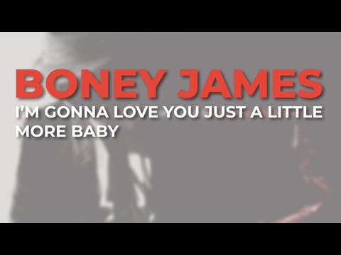 Boney James - I’m Gonna Love You Just A Little More Baby (Official Audio)