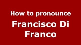 How to pronounce Francisco Di Franco