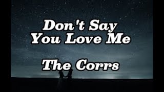 Don&#39;t Say You Love Me - The Corrs(lyrics)