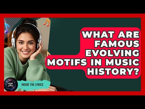 What Are Famous Evolving Motifs In Music History? - Inside the Lyrics