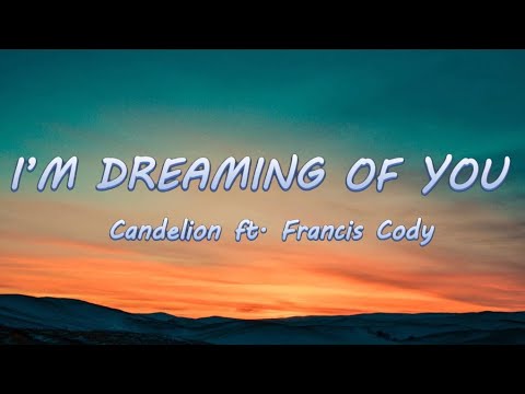 I'm Dreaming of You - Candelion ft. Cody Francis | Lyrics / Lyric Video