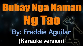 BUHAY NGA NAMAN NG TAO - Freddie Aguilar (Karaoke version)