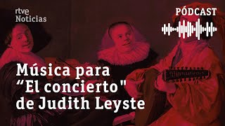 La MÚSICA del cuadro "EL CONCIERTO" DE Judith Leyster sonará en ÁMSTERDAM | RTVE