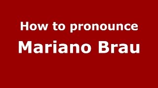 How to pronounce Mariano Brau