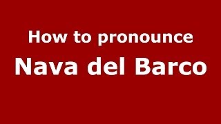 How to pronounce Nava Del Barco