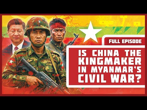 Is China the Kingmaker in Myanmar’s Civil War?