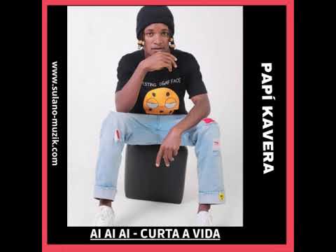 Papí Kavera -   Ai Ai Ai Curta a vida