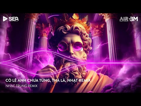 NHẠC REMIX THÁI HOÀNG - CÓ LẼ ANH CHƯA TỪNG, THÀ LÀ, NHẠT REMIX - FULL TRACK NHẠC CỔ THÁI HOÀNG HAY
