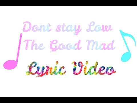 Don't Stay Low   The Good Mad