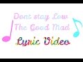 Don't Stay Low The Good Mad 