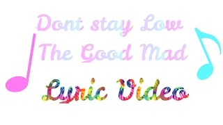 Don&#39;t Stay Low   The Good Mad