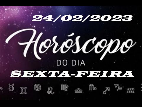 HORÓSCOPO DO DIA - 24/02/2023 - SEXTA-FEIRA