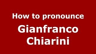 How to pronounce Gianfranco Chiarini