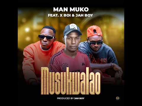 Man Muko ft X Boi & Jah Boy - Musukwalao (Official Audio)