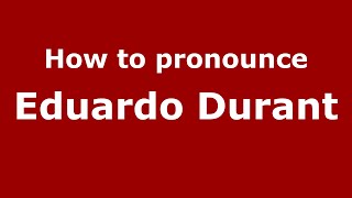 How to pronounce Eduardo Durant