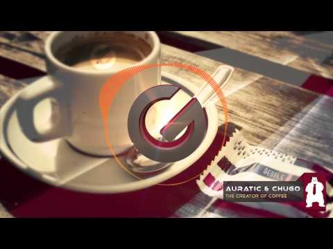 Auratic & Chugo - The Creator of Coffee [Electro/Complextro]