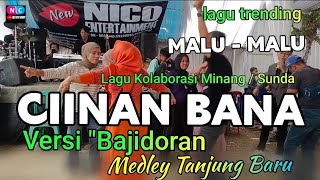 Download lagu CIINAN BANA versi Bajidoran Medley TANJUNG BARU // kolaborasi Sunda - Minang mp3