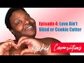 Naked Conversations Episode 4 Love Ain T Blind Or Cookie Cutter