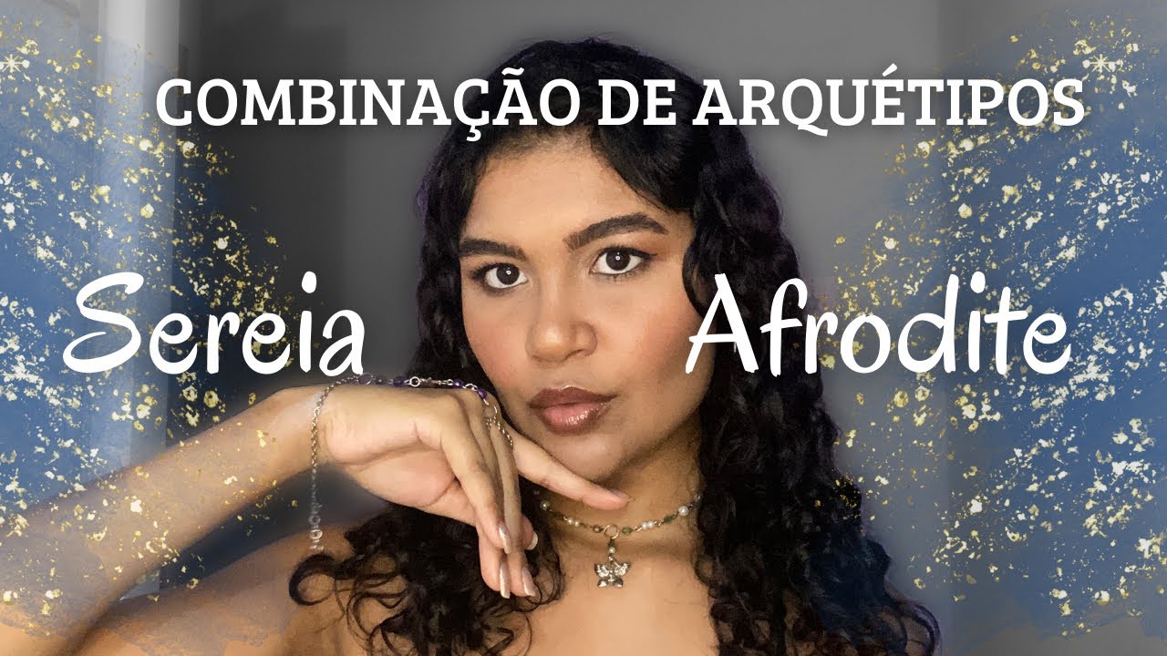 Combinação de Arquétipos: Sereia + Afrodite, faz sentido?