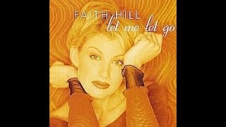 Faith Hill -  Let Me Let Go - with Lyrics