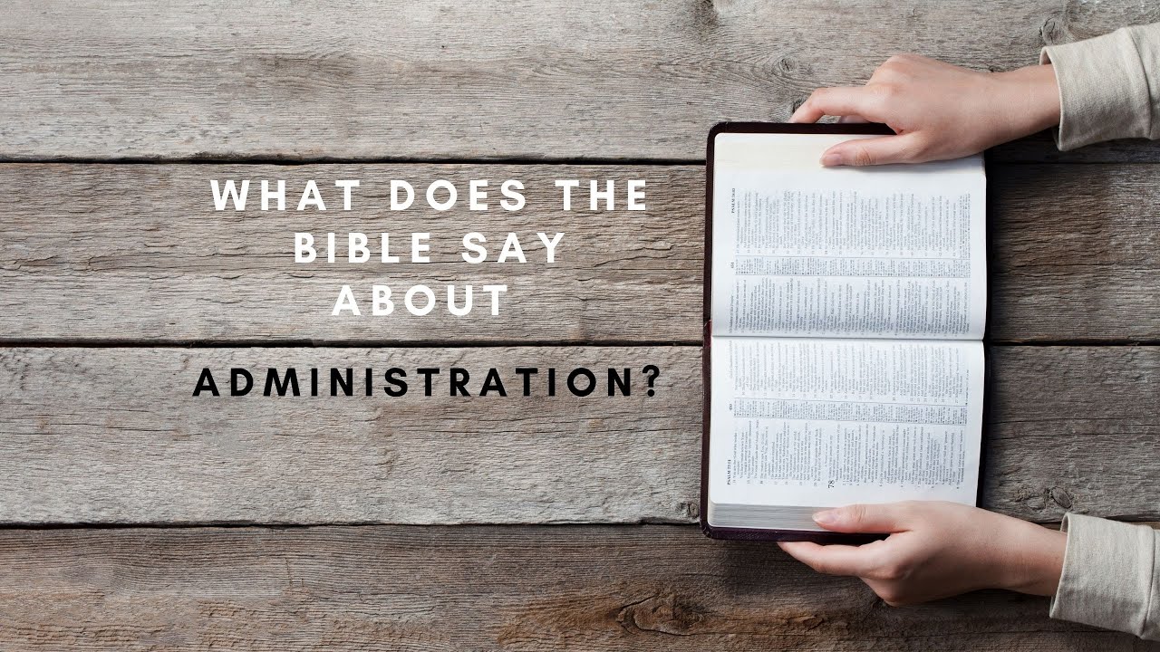 What does the bible say about Administration?