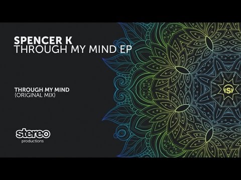 Spencer K - Through My Mind - Original Mix