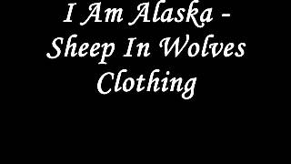I Am Alaska - Sheep In Wolves Clothing