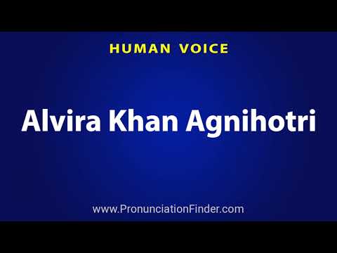 How To Pronounce Alvira Khan Agnihotri