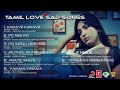 Tamil Sad Love Songs Jukebox