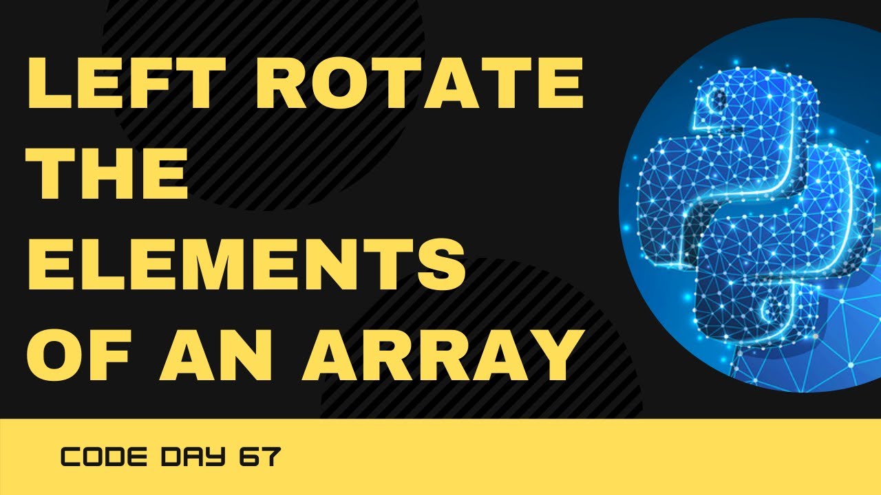 Code 67: Python program to left rotate the elements of an array | 365 days of Code