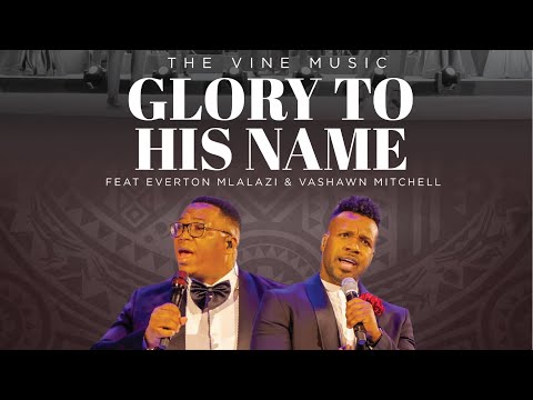 The Vine - Glory to His Name (ft Everton Mlalazi & Vashawn Mitchell)