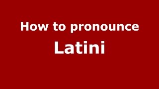 How to pronounce Latini