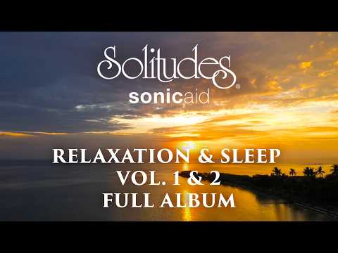 2 hours of Relaxing Sleep Music: SonicAid Solitudes - Relaxation & Sleep Vol. 1 & 2