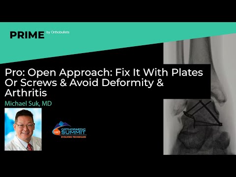 Pro: Open Approach: Fix It With Plates Or Screws & Avoid Deformity & Arthritis - Michael Suk, MD