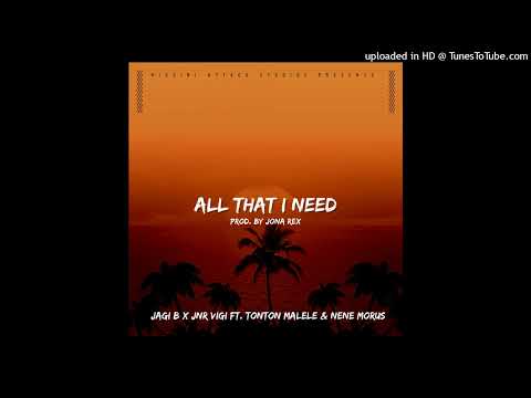 All That I Need - Jagi B x Jnr Vigi Ft. Tonton Malele & Nene Morus | Prod. By Jona Rex