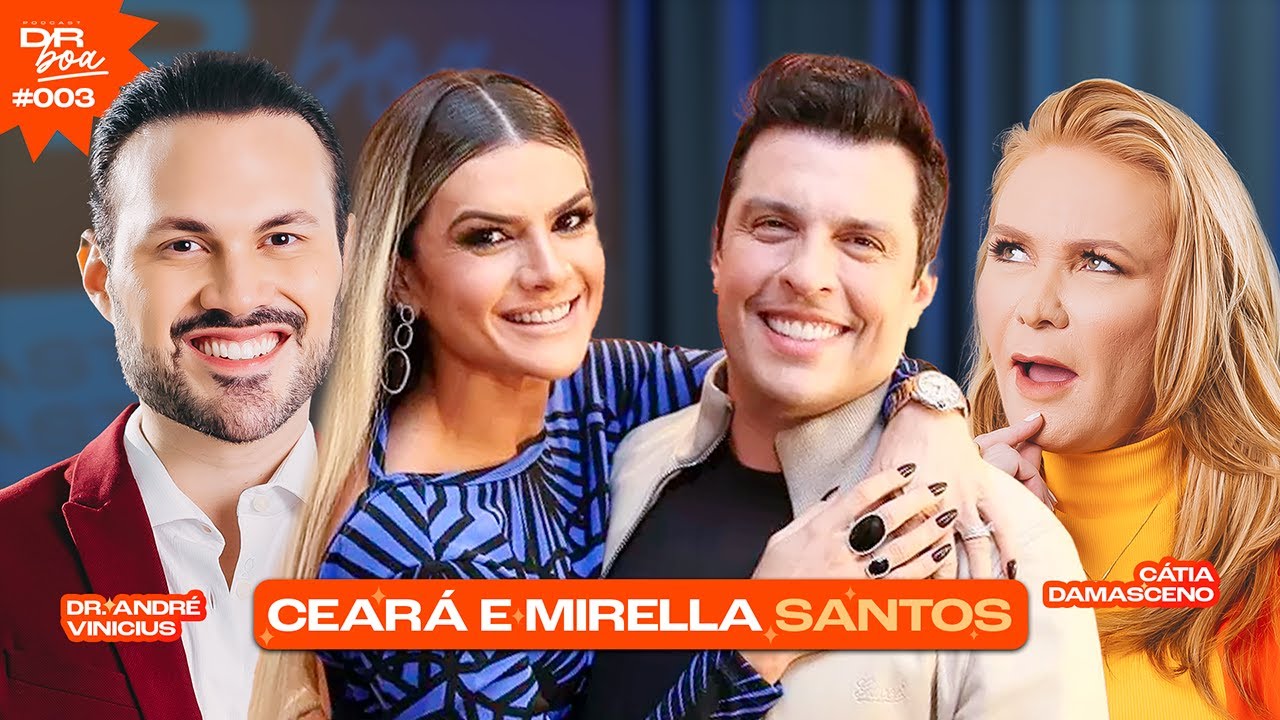 Ceará e Mirella Santos, Cátia Damasceno e Dr. André Vinicius no DR Boa Podcast #003