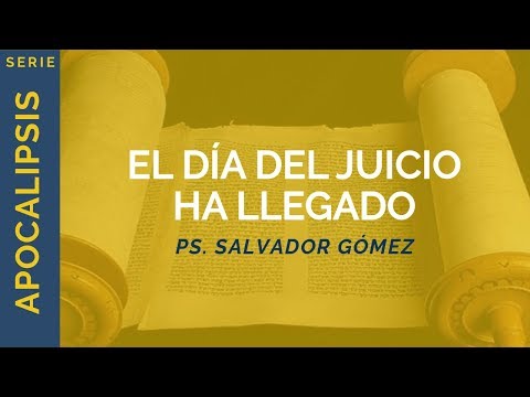 The Day of Judgment Has Arrived | Revelation 20:11-15 | Ps. Salvador Gómez Dickson