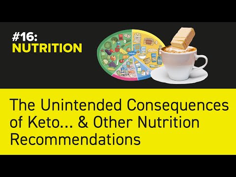 #16: NUTRITION - The Unintended Consequences of Keto… & Other Nutrition Recommendations