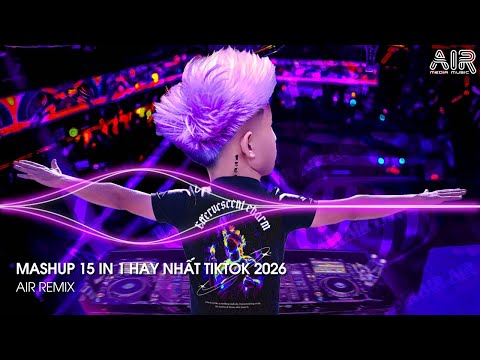 Mashup 15 in 1 - Nhạc Remix TikTok Triệu View Hay Nhất Hiện Nay ♫ Top 15 Nhạc TikTok Hay Nhất 2026