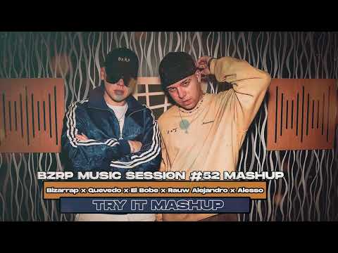 BZRP MUSIC SESSION 52 - Bizarrap x Quevedo x El Bobe x Rauw Alejandro x Alesso (Try It Mashup)