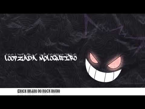 LOOPZADA MALOQUEIRO ( EXCLUSIVO DO ROCK DOIDO) ERICK O BRABO DO ROCK DOIDO