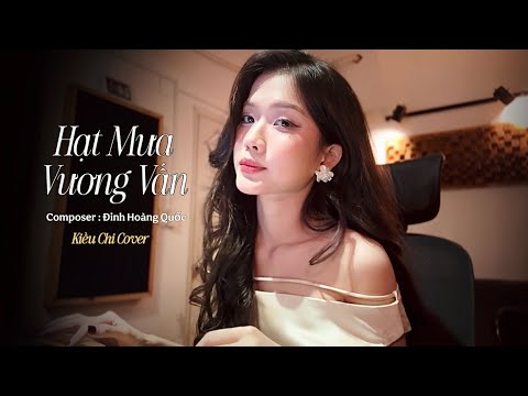 HẠT MƯA VƯƠNG VẤN - ĐINH HOÀNG QUỐC x KIỀU CHI