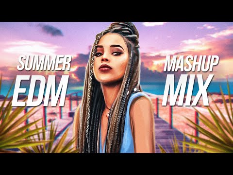 SUMMER EDM MASHUP MIX 2021 - Best EDM Remixes & Mashups Of Popular Songs