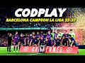 FC BARCELONA CAMPEON  LA LIGA 2022-23 ● Codplay 