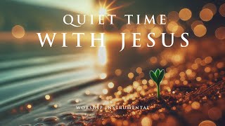 QUIET TIME WITH JESUS – Soothing Worship Instrumental for Prayer, Devotion, and Freedom from Anxiety