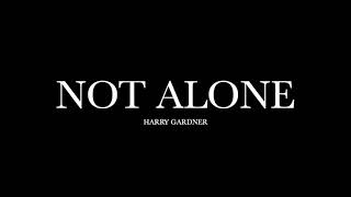 Not Alone by Harry Gardner (Lyrics)