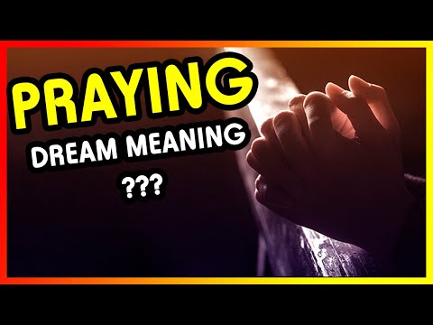What Does Praying In Your Dream Mean? (Good or Bad)