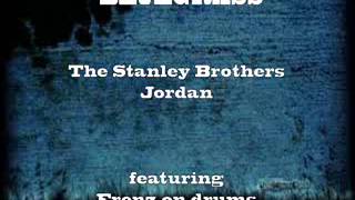 The Stanley Brothers (featuring Frenz on drums)-Jordan