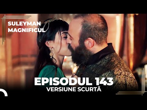 Suleyman Magnificul | Episodul 143 (Versiune Scurtă)